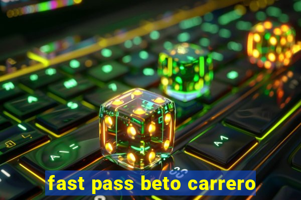 fast pass beto carrero